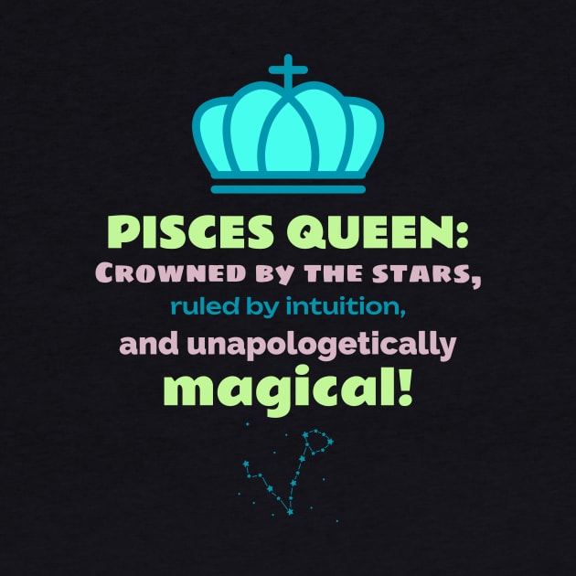 Pisces Queen Crowned by the Stars, Ruled by Intuition and Unapologetically Magical by MadeWithLove